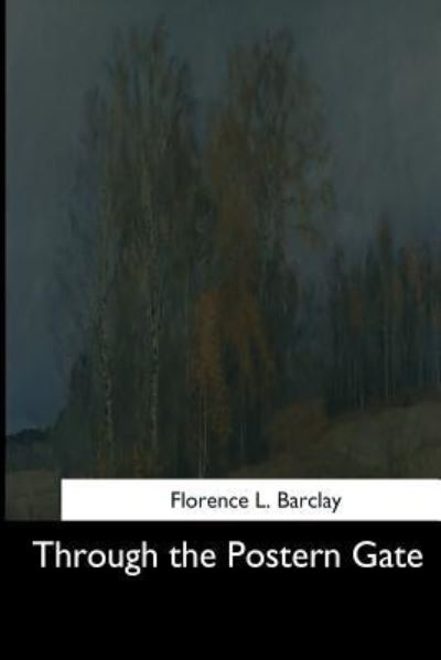 Through the Postern Gate - Florence L Barclay - Books - Createspace Independent Publishing Platf - 9781544731537 - March 25, 2017