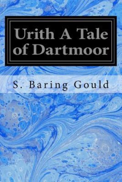 Urith a Tale of Dartmoor - S Baring Gould - Książki - Createspace Independent Publishing Platf - 9781545341537 - 13 kwietnia 2017