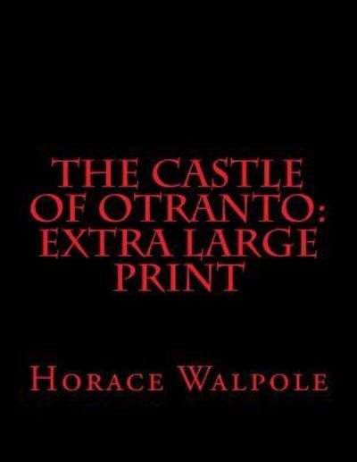 The Castle of Otranto - Horace Walpole - Bøger - Createspace Independent Publishing Platf - 9781545453537 - 22. april 2017