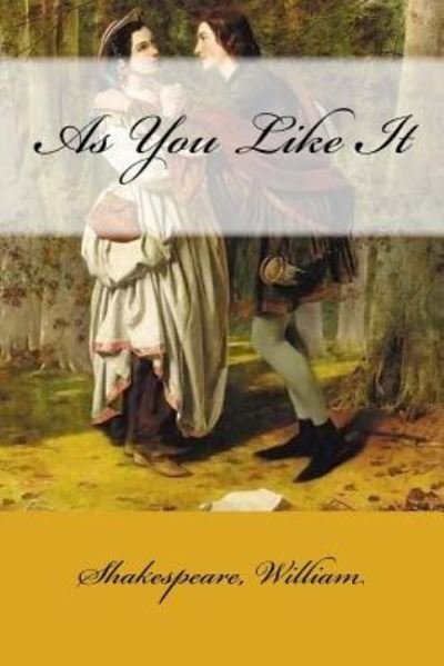 As You Like It - William Shakespeare - Libros - Createspace Independent Publishing Platf - 9781546638537 - 12 de mayo de 2017