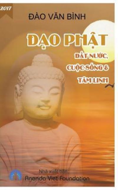 DAO Phat, DAT Nuoc, Cuoc Song & Tam Linh - Dao Van Binh - Książki - Createspace Independent Publishing Platf - 9781547152537 - 8 czerwca 2017