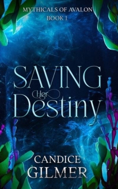 Cover for Candice Gilmer · Saving Her Destiny: A Mythical Fairy Shifter Story (The Mythicals) (Volume 1) (Book) (2017)