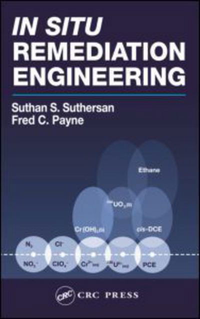 In Situ Remediation Engineering - Suthersan, Suthan S. (ARCADIS, Newtown, Pennsylvania, USA) - Kirjat - Taylor & Francis Inc - 9781566706537 - tiistai 28. joulukuuta 2004