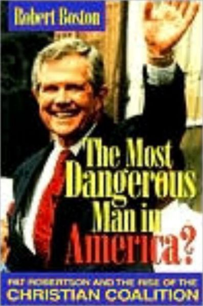 Cover for Robert Boston · The Most Dangerous Man in America?: Pat Robertson and the Rise of the Christian Coalition (Paperback Book) (1996)