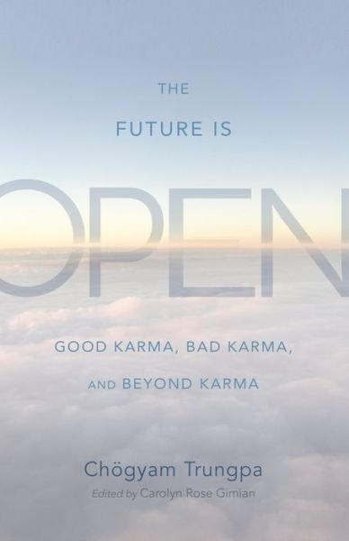 Cover for Chogyam Trungpa · The Future Is Open: Good Karma, Bad Karma, and Beyond Karma (Paperback Bog) (2018)