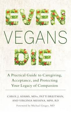 Cover for Adams, Carol J. (Carol J. Adams) · Even Vegans Die: A Practical Guide to Caregiving, Acceptance, and Protecting Your Legacy of Compassion (Pocketbok) (2018)