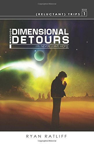 (Reluctant) Trips Book 1: Through Dimensional Detours - Ryan Ratliff - Books - Aventine Press - 9781593308537 - May 6, 2014