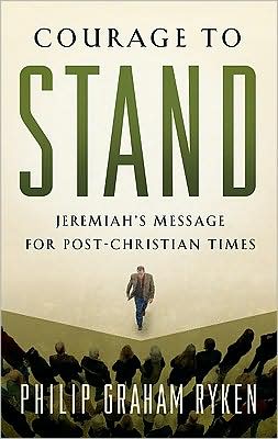 Courage to Stand: Jeremiah's Message for Post-Christian Times - Philip Graham Ryken - Książki - P & R Publishing Co (Presbyterian & Refo - 9781596381537 - 12 maja 2009