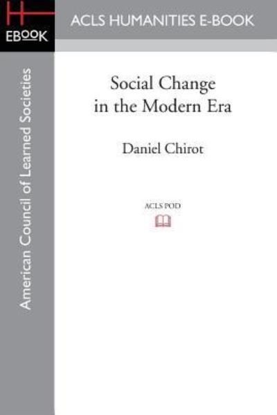 Social Change in the Modern Era - Chirot, Daniel (University of Washington) - Books - ACLS History E-Book Project - 9781597409537 - January 21, 2014