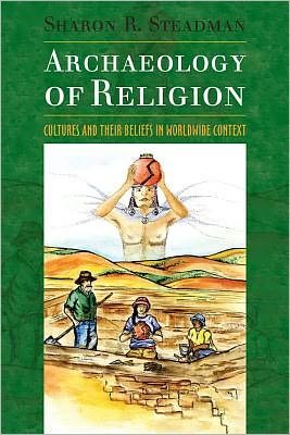 Cover for Steadman, Sharon R. (State University of New York at Cortland, USA) · Archaeology of Religion: Cultures and their Beliefs in Worldwide Context (Hardcover Book) (2009)