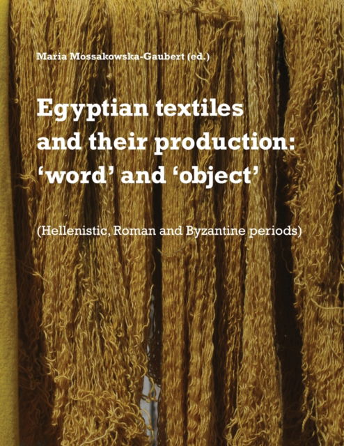 Cover for Maria Mossakowska-Gaubert · Egyptian textiles and their production (Paperback Book) (2020)