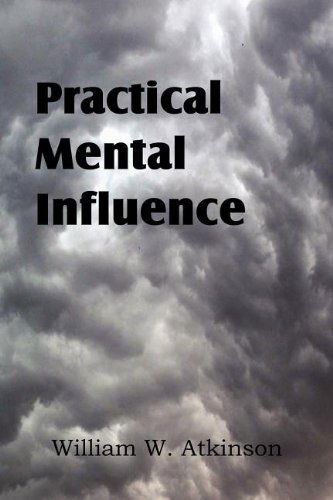 Practical Mental Influence - William W. Atkinson - Books - Spastic Cat Press - 9781612038537 - July 23, 2012