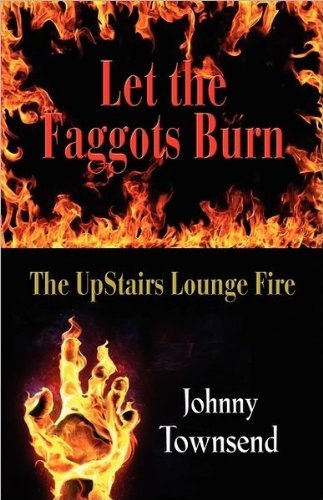 Cover for Johnny Townsend · Let the Faggots Burn: The UpStairs Lounge Fire (Paperback Book) (2011)