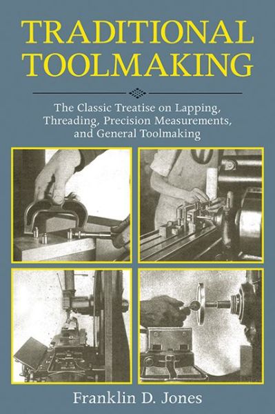 Cover for Franklin D. Jones · Traditional Toolmaking: The Classic Treatise on Lapping, Threading, Precision Measurements, and General Toolmaking (Paperback Book) (2012)