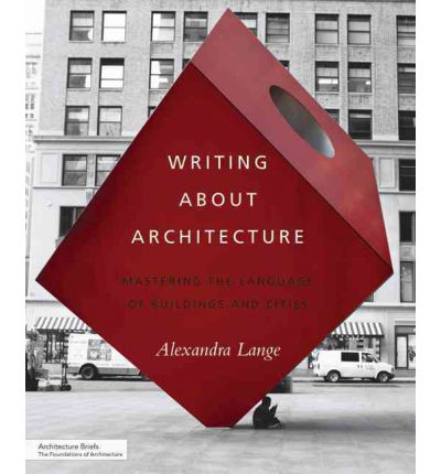 Cover for Alexandra Lange · Writing About Architecture: Mastering the Language of Buildings and Cities - Architecture Briefs (Paperback Book) (2012)