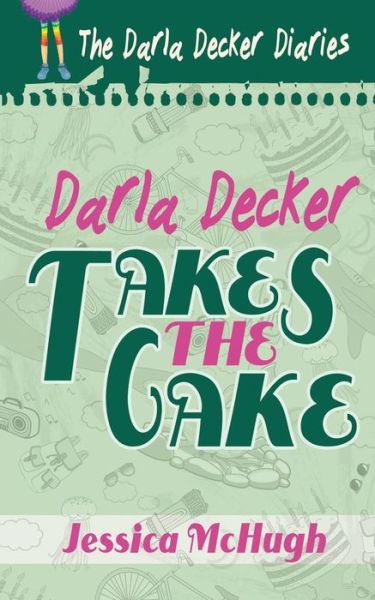 Darla Decker Takes the Cake - Jessica Mchugh - Books - Evolved Publishing - 9781622532537 - January 30, 2015