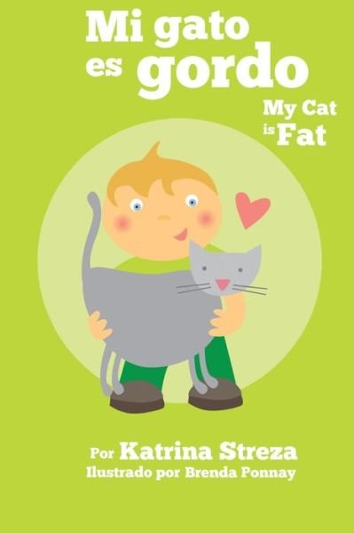 Cover for Katrina Streza · Mi Gato Es Gordo: My Cat is Fat (Xist Bilingual Spanish English) (Bilingual) (Pocketbok) (2015)