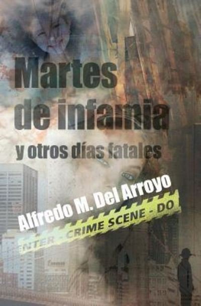 Cover for Alfredo M. Del Arroyo · Martes de infamia y otros días fatales (Paperback Book) (2016)