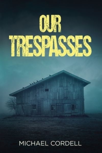 Cover for Michael Cordell · Our Trespasses: A Paranormal Thriller (Paperback Book) (2021)