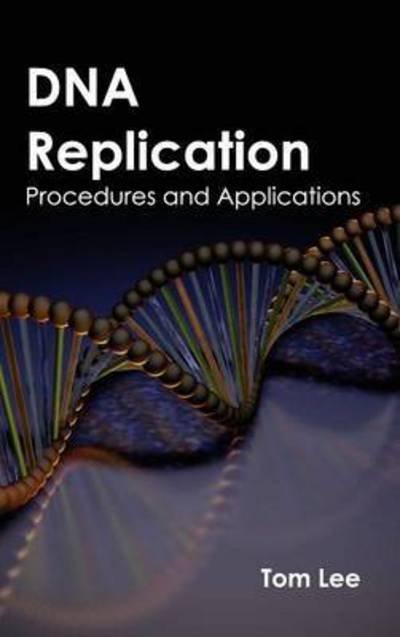 Cover for Tom Lee · Dna Replication: Procedures and Applications (Hardcover Book) (2015)