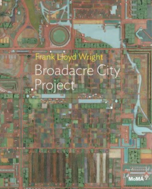 Juliet Kinchin · Frank Lloyd Wright: Broadacre City Project - MoMA One on One Series (Paperback Book) (2024)