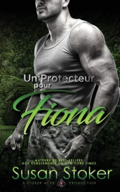 Un Protecteur Pour Fiona - Forces Tres Speciales - Susan Stoker - Książki - Stoker Aces Production - 9781644990537 - 24 stycznia 2020