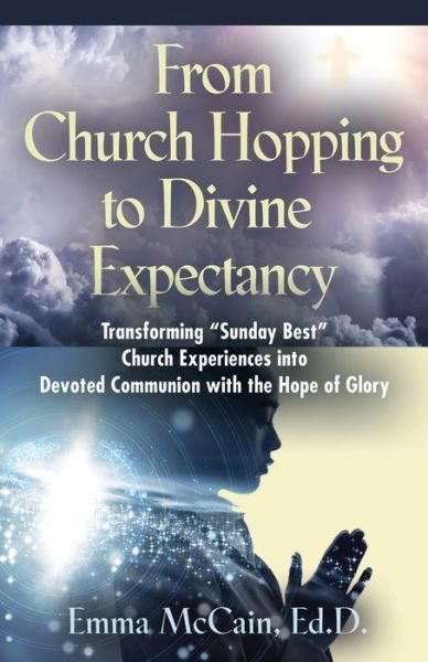 Cover for Emma McCain Edd · From Church Hopping to Divine Expectancy: Transforming Sunday Best Church Experiences into Devoted Communion with the Hope of Glory (Paperback Book) (2020)