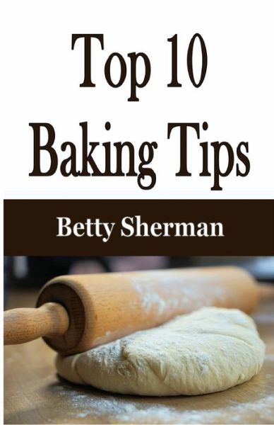 Cover for Betty Sherman · Top 10 Baking Tips (Paperback Book) (2020)