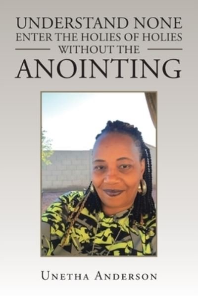 Cover for Unetha Anderson · Understand None Enter the Holies of Holies Without the Anointing (Pocketbok) (2020)