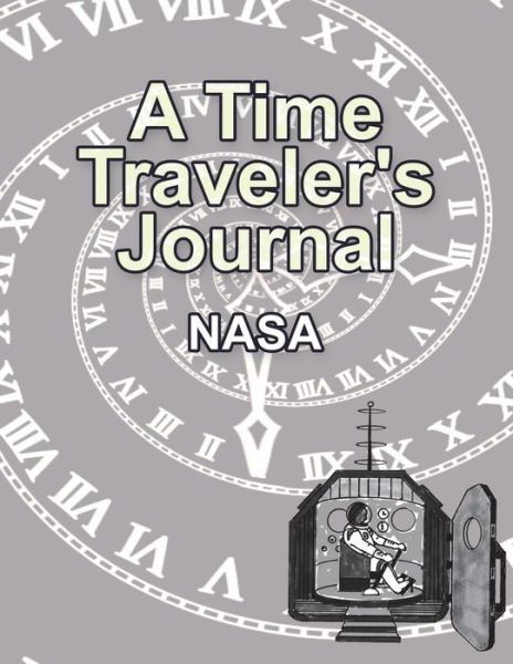 A Time Traveler's Journal - Nasa - Bøger - AuthorHouse - 9781665511537 - 25. februar 2021