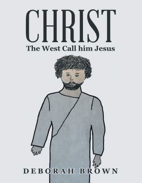 Cover for Deborah Brown · Christ the West Call Him Jesus (Paperback Bog) (2021)