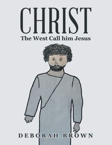 Cover for Deborah Brown · Christ the West Call Him Jesus (Paperback Book) (2021)