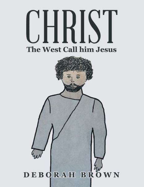 Cover for Deborah Brown · Christ the West Call Him Jesus (Taschenbuch) (2021)