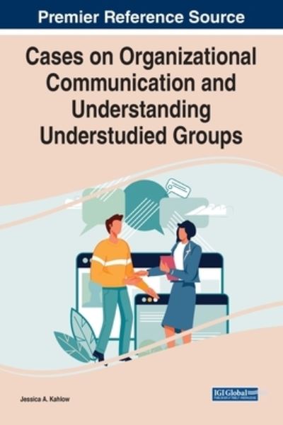 Cases on Organizational Communication and Understanding Understudied Groups - Kahlow - Livros - IGI Global - 9781668437537 - 20 de maio de 2022