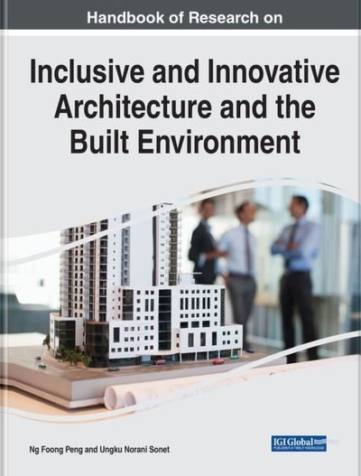 Handbook of Research on Inclusive and Innovative Architecture and the Built Environment - Ungku Norani Sonet - Bøger - IGI Global - 9781668482537 - 30. juni 2023