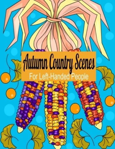 Autumn Country Scenes For Left-Handed People - Gypsyrvtravels - Livros - Independently Published - 9781693413537 - 15 de setembro de 2019