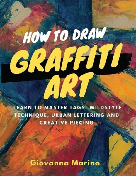 How to Draw Graffiti Art - Giovanna Marino - Libros - Independently Published - 9781704294537 - 1 de noviembre de 2019