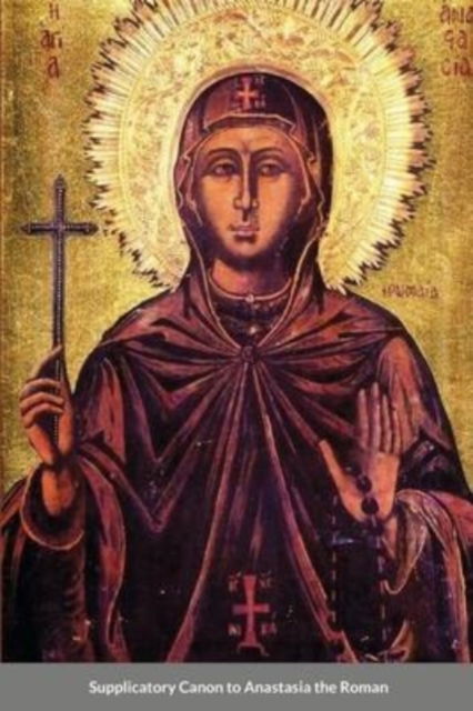 Cover for St George Monastery · The Supplicatory Canon of Anastasia the Roman, the Righteous Virgin Martyr (Paperback Book) (2020)