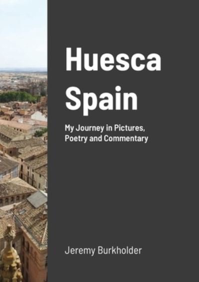 Jeremy Burkholder · Huesca Spain (Paperback Book) (2020)