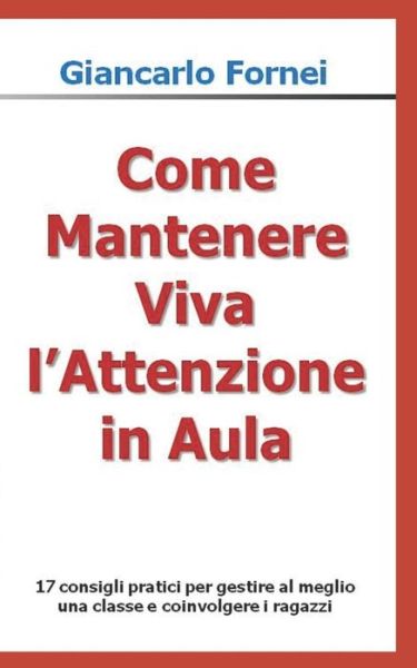 Cover for Giancarlo Fornei · Come Mantenere Viva l'Attenzione in Aula (Paperback Book) (2018)