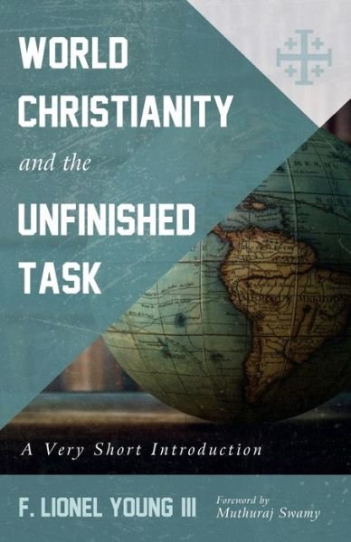 World Christianity and the Unfinished Task - F Lionel Young - Books - Cascade Books - 9781725266537 - March 15, 2021