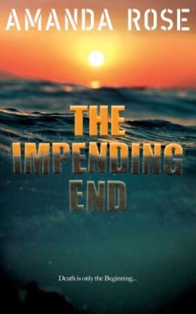 The Impending End - Amanda Rose - Books - Independently Published - 9781726623537 - October 4, 2018