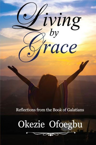 Living by Grace - Okezie Ofoegbu - Libros - Inscript Books - 9781732112537 - 30 de septiembre de 2021