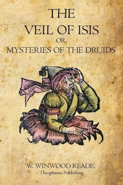 Cover for W. Winwood Reade · The Veil of Isis: Or, Mysteries of the Druids (Paperback Book) (2011)