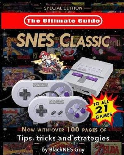 Cover for Blacknes Guy · Snes Classic: The Ultimate Guide to the Snes Classic Edition: Tips, Tricks and Strategies to All 21 Games! (Taschenbuch) (2017)