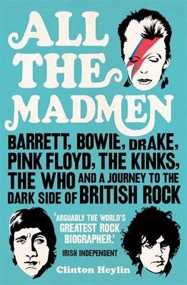 Cover for Clinton Heylin · All the Madmen: Barrett, Bowie, Drake, the Floyd, The Kinks, The Who and the Journey to the Dark Side of English Rock (Pocketbok) (2012)