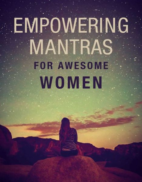 Empowering Mantras for Awesome Women - CICO Books - Kirjat - Ryland, Peters & Small Ltd - 9781782498537 - tiistai 11. helmikuuta 2020