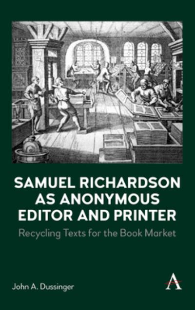 Cover for John A. Dussinger · Samuel Richardson as Anonymous Editor and Printer: Recycling Texts for the Book Market (Hardcover Book) (2024)