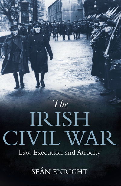 Cover for Sean Enright · The Irish Civil War: Law, Execution and Atrocity (Paperback Book) (2019)