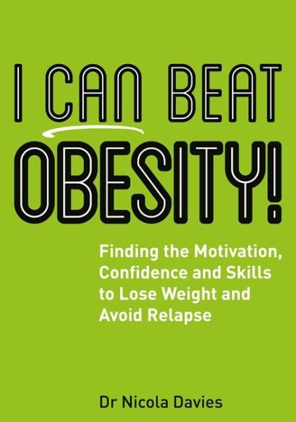 Cover for Nicola Davies · I Can Beat Obesity!: Finding the Motivation, Confidence and Skills to Lose Weight and Avoid Relapse - I Can Beat (Paperback Book) (2017)